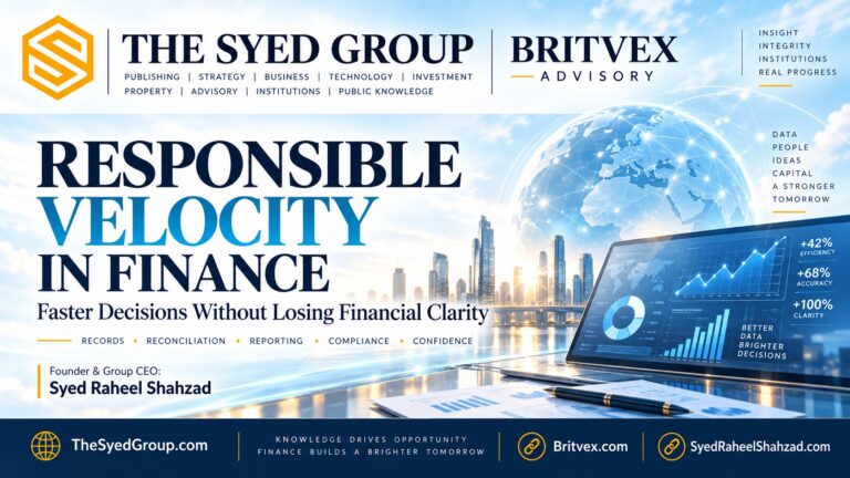 The Syed Group Responsible Velocity in Finance: How Britvex Helps Businesses Act Faster Without Losing Financial Clarity